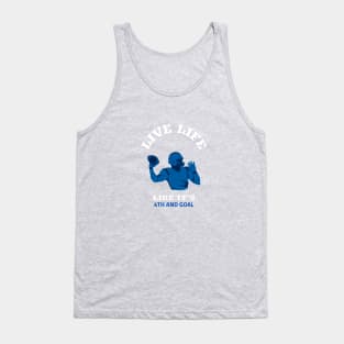 Live Life like it's 4th and Goal Tank Top